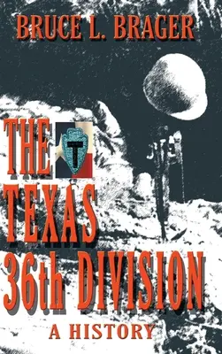 Teksańska 36 Dywizja: Historia - The Texas 36th Division: A History