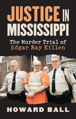 Sprawiedliwość w Mississippi: Proces w sprawie morderstwa Edgara Raya Killena - Justice in Mississippi: The Murder Trial of Edgar Ray Killen