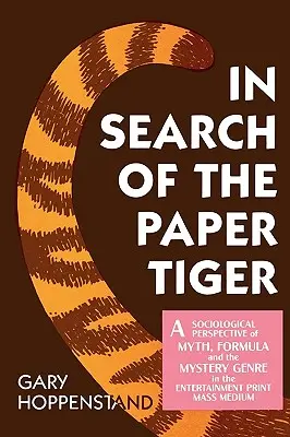 W poszukiwaniu papierowego tygrysa: Socjologiczna perspektywa mitu, formuły i gatunku tajemnicy w masowej rozrywce drukowanej - In Search of the Paper Tiger: A Sociological Perspective of Myth, Formula, and the Mystery Genre in the Entertainment Print Mass Medium