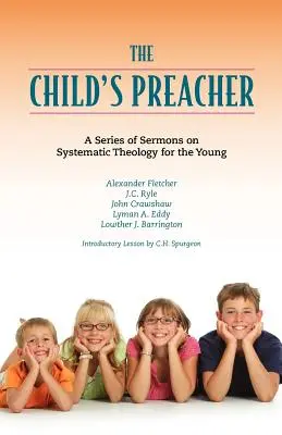 The Child's Preacher: Seria przemówień na temat teologii systematycznej dla młodzieży - The Child's Preacher: A Series of Addresses on Systematic Theology for the Young