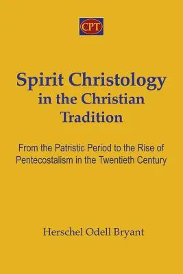 Chrystologia Ducha w tradycji chrześcijańskiej: Od okresu patrystycznego do powstania zielonoświątkowców w XX wieku - Spirit Christology in the Christian Tradition: From the Patristic Period to the Rise of Pentecostalism in the Twentieth Century