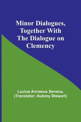 Drobne dialogi wraz z dialogiem na temat ułaskawienia - Minor Dialogues, Together With the Dialogue on Clemency