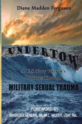 Undertow: Podróż weterana amerykańskiej marynarki wojennej przez wojskową traumę seksualną - Undertow: A US Navy Veteran's Journey Through Military Sexual Trauma