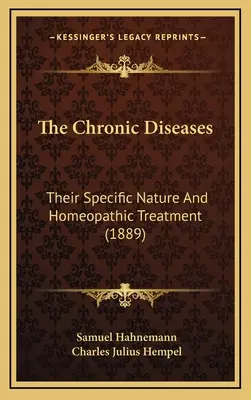 Choroby przewlekłe: Ich specyficzna natura i leczenie homeopatyczne (1889) - The Chronic Diseases: Their Specific Nature And Homeopathic Treatment (1889)