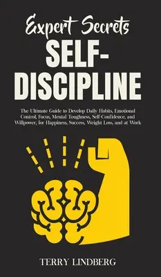 Sekrety ekspertów - samodyscyplina: The Ultimate Guide to Develop Daily Habits, Emotional Control, Focus, Mental Toughness, Self-Confidence, and Willpow - Expert Secrets - Self-Discipline: The Ultimate Guide to Develop Daily Habits, Emotional Control, Focus, Mental Toughness, Self-Confidence, and Willpow