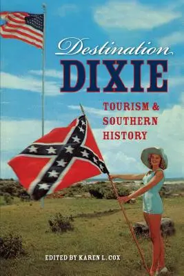 Destination Dixie: Turystyka i historia Południa - Destination Dixie: Tourism and Southern History