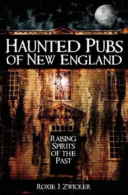 Nawiedzone puby Nowej Anglii: Wywoływanie duchów przeszłości - Haunted Pubs of New England: Raising Spirits of the Past