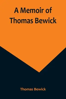 Wspomnienie o Thomasie Bewicku - A Memoir of Thomas Bewick