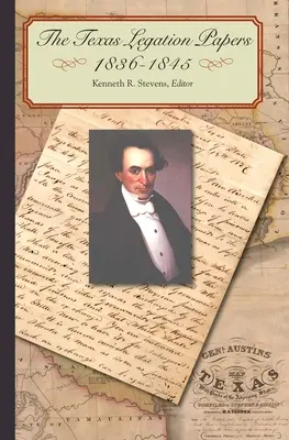 Dokumenty legacji w Teksasie, 1836-1845 - The Texas Legation Papers, 1836-1845