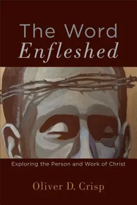 The Word Enfleshed: Odkrywanie osoby i dzieła Chrystusa - The Word Enfleshed: Exploring the Person and Work of Christ