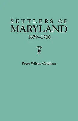 Osadnicy z Maryland, 1679-1700. Wyodrębnione z Hall of Records, Annapolis, Maryland - Settlers of Maryland, 1679-1700. Extracted from the Hall of Records, Annapolis, Maryland