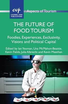 Przyszłość turystyki kulinarnej: Foodies, doświadczenia, ekskluzywność, wizje i kapitał polityczny - The Future of Food Tourism: Foodies, Experiences, Exclusivity, Visions and Political Capital