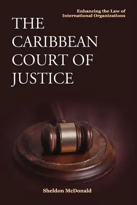 Karaibski Trybunał Sprawiedliwości: Wzmocnienie prawa organizacji międzynarodowych - The Caribbean Court of Justice: Enhancing the Law of International Organizations