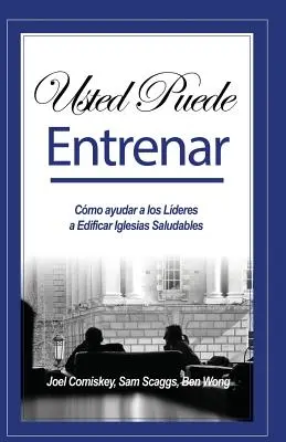 Usted Puede Entrenar: Jak pomagać ludziom w budowaniu zbawiennych kościołów? - Usted Puede Entrenar: Cmo ayudar a los Lderes a Edificar Iglesias Saludables