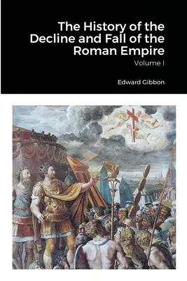 Historia schyłku i upadku cesarstwa rzymskiego, tom 1 - The History of the Decline and Fall of the Roman Empire, Volume 1