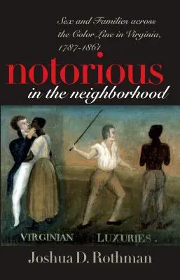Notorious in the Neighborhood: Seks i rodziny na granicy koloru skóry w Wirginii, 1787-1861 - Notorious in the Neighborhood: Sex and Families Across the Color Line in Virginia, 1787-1861