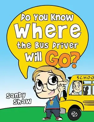 Czy wiesz, dokąd pojedzie kierowca autobusu? Wydanie poprawione - Do You Know Where The Bus Driver Will Go?: Revised Edition