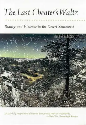 Walc ostatniego oszusta: Piękno i przemoc na pustynnym południowym zachodzie - The Last Cheater's Waltz: Beauty and Violence in the Desert Southwest