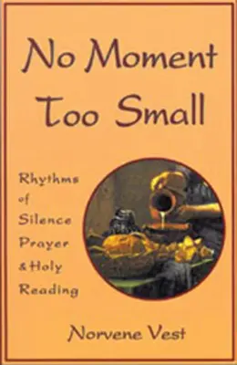 Nie ma chwili za małej: Rytmy ciszy, modlitwy i świętego czytania Tom 153 - No Moment Too Small: Rhythms of Silence, Prayer, and Holy Reading Volume 153