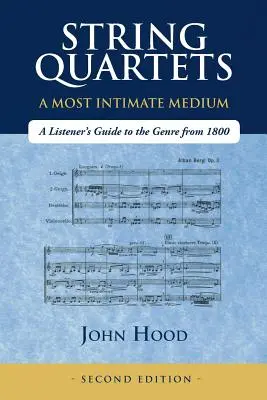 Kwartety smyczkowe - najbardziej intymne medium: Przewodnik słuchacza po gatunku od 1800 roku - String Quartets - A Most Intimate Medium: A Listener's Guide to the Genre Since 1800