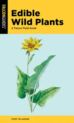 Jadalne dzikie rośliny: Przewodnik terenowy Falcon - Edible Wild Plants: A Falcon Field Guide