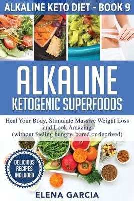 Alkaliczne ketogeniczne superfoods: Uzdrawiaj swoje ciało, stymuluj utratę wagi i wyglądaj niesamowicie - Alkaline Ketogenic Superfoods: Heal Your Body, Stimulate Massive Weight Loss and Look Amazing
