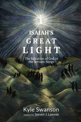 Wielkie światło Izajasza: Zbawienie Boga w pieśniach służebnych - Isaiah's Great Light: The Salvation of God in the Servant Songs