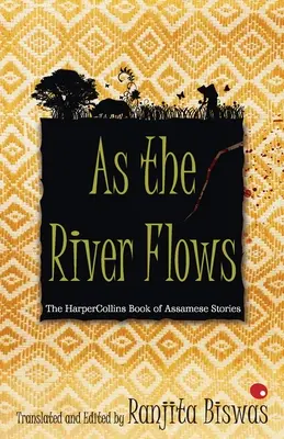 As The River Flows: The HarperCollinsBook Of Assamese Stories