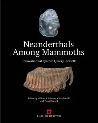 Neandertalczycy wśród mamutów: Wykopaliska w kamieniołomie Lynford, Norfolk - Neanderthals Among Mammoths: Excavations at Lynford Quarry, Norfolk