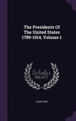 Prezydenci Stanów Zjednoczonych 1789-1914, tom 1 - The Presidents Of The United States 1789-1914, Volume 1