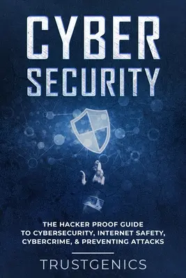 Cyberbezpieczeństwo: The Hacker Proof Guide To Cybersecurity, Internet Safety, Cybercrime, & Preventing Attacks - Cybersecurity: The Hacker Proof Guide To Cybersecurity, Internet Safety, Cybercrime, & Preventing Attacks