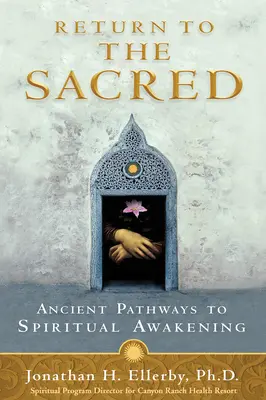 Powrót do świętości: starożytne ścieżki do duchowego przebudzenia - Return to The Sacred: Ancient Pathways to Spiritual Awakening