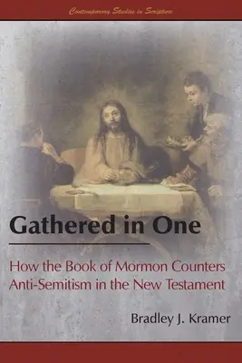 Zebrani w jedno: jak Księga Mormona przeciwstawia się antysemityzmowi w Nowym Testamencie - Gathered in One: How the Book of Mormon Counters Anti-Semitism in the New Testament