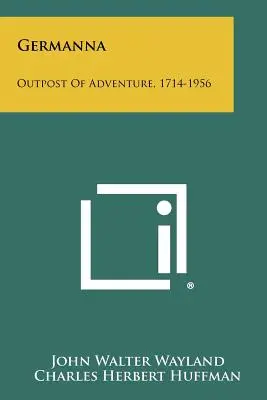 Germanna: przyczółek przygody, 1714-1956 - Germanna: Outpost Of Adventure, 1714-1956