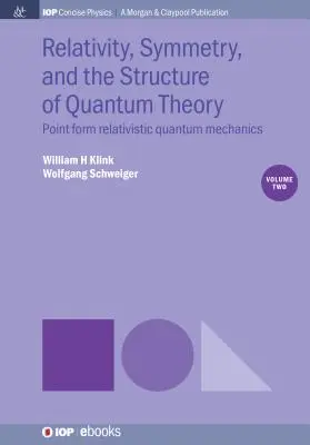 Względność, symetria i struktura teorii kwantowej, tom 2: Punktowa relatywistyczna mechanika kwantowa - Relativity, Symmetry, and the Structure of Quantum Theory, Volume 2: Point Form Relativistic Quantum Mechanics