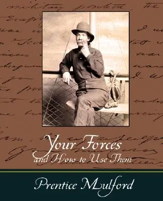 Twoje siły i jak ich używać - Prentice Mulford - Your Forces and How to Use Them - Prentice Mulford