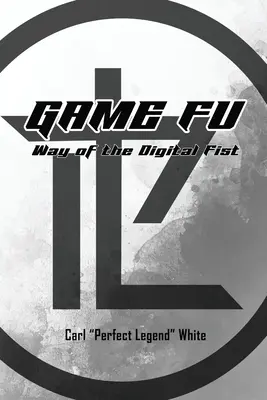 Gra Fu: Droga cyfrowej pięści - Game Fu: Way of the Digital Fist