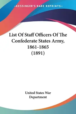 Lista oficerów sztabowych Armii Stanów Konfederacji, 1861-1865 (1891) - List Of Staff Officers Of The Confederate States Army, 1861-1865 (1891)