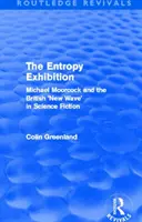 Wystawa Entropii (Routledge Revivals): Michael Moorcock i brytyjska „nowa fala” w science fiction - Entropy Exhibition (Routledge Revivals): Michael Moorcock and the British 'New Wave' in Science Fiction