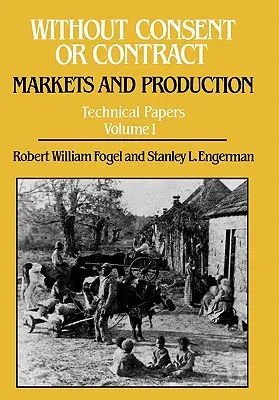 Bez zgody i umowy: rynki i produkcja, dokumenty techniczne, tom I - Without Consent or Contract: Markets and Production, Technical Papers, Vol. I