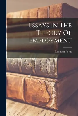 Eseje z teorii zatrudnienia - Essays In The Theory Of Employment