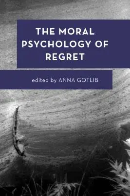 Moralna psychologia żalu - The Moral Psychology of Regret