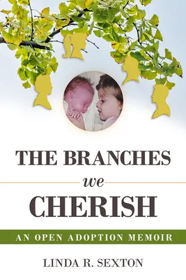 The Branches We Cherish: Pamiętnik otwartej adopcji - The Branches We Cherish: An Open Adoption Memoir