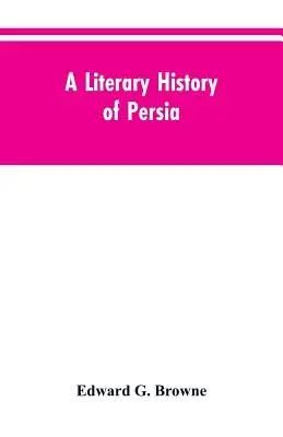 Literacka historia Persji: od czasów najdawniejszych do Firdawsiego - A Literary History of Persia: From the Earliest Times Until Firdawsi