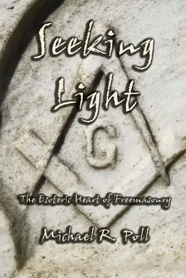 Seeking Light: Ezoteryczne serce masonerii - Seeking Light: The Esoteric Heart of Freemasonry