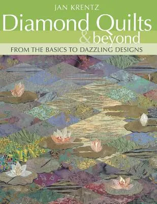 Diamond Quilts & Beyond. Od podstaw do olśniewających projektów - wydanie na żądanie - Diamond Quilts & Beyond. From the Basics to Dazzling Designs - Print on Demand Edition