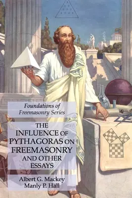 Wpływ Pitagorasa na masonerię i inne eseje: Fundamenty masonerii - The Influence of Pythagoras on Freemasonry and Other Essays: Foundations of Freemasonry Series