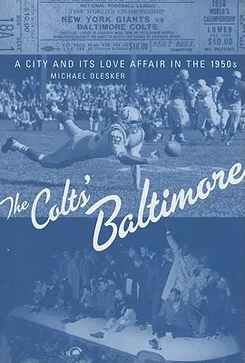 Baltimore Coltów: Miasto i jego romans w latach pięćdziesiątych XX wieku - The Colts' Baltimore: A City and Its Love Affair in the 1950s