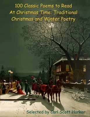 100 klasycznych wierszy do czytania w okresie Bożego Narodzenia: tradycyjna poezja świąteczna i zimowa - 100 Classic Poems to Read At Christmas Time: Traditional Christmas and Winter Poetry