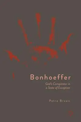 Bonhoeffer: Boży konspirator w stanie wyjątkowym - Bonhoeffer: God's Conspirator in a State of Exception